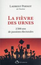 Couverture du livre « La fièvre des urnes : 2 500 ans de passions électorales » de Laurent Pernot aux éditions L'observatoire