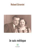 Couverture du livre « Je suis métèque » de Roland Giromini aux éditions Le Lys Bleu