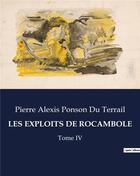 Couverture du livre « LES EXPLOITS DE ROCAMBOLE : Tome IV » de Pierre Alexis Ponson Du Terrail aux éditions Culturea