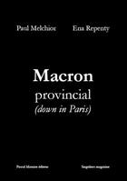 Couverture du livre « Macron provincial : Down in Paris ; French populist » de Paul Melchior et Ena Repenty aux éditions Maurice Pascal