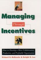 Couverture du livre « Managing through Incentives: How to Develop a More Collaborative, Prod » de Lee Dwight R aux éditions Oxford University Press Usa