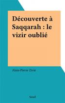 Couverture du livre « Decouverte a saqqarah. le vizir oublie » de Alain Zivie aux éditions Seuil