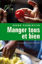 Couverture du livre « Manger tous et bien » de Bruno Parmentier aux éditions Seuil