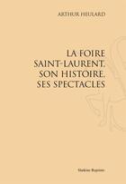 Couverture du livre « La foire Saint-Laurent, son histoire, ses spectacles » de Arthur Heulard aux éditions Slatkine Reprints