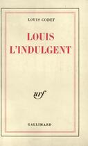 Couverture du livre « Louis l'indulgent » de Louis Codet aux éditions Gallimard