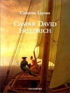 Couverture du livre « Caspar david friedrich - des paysages les yeux fermes » de Catherine Lepront aux éditions Gallimard