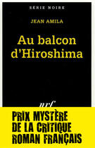 Couverture du livre « Au balcon d'Hiroshima » de Jean Amila aux éditions Gallimard