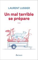 Couverture du livre « Un mal terrible se prépare » de Laurent Lussier aux éditions Arthaud