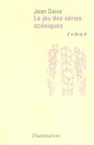 Couverture du livre « Le jeu des séries scéniques » de Jean Daive aux éditions Flammarion