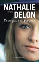 Couverture du livre « Pleure pas, c'est pas grave » de Nathalie Delon aux éditions Flammarion