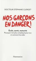 Couverture du livre « Nos garçons en danger ! école, santé maturité » de Stephane Clerget aux éditions Flammarion