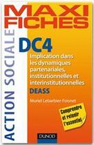 Couverture du livre « Maxi fiches : DC4 ; implication dans les dynamiques partenariales, institutionnelles et interinstitutionnelles ; DEASS » de Muriel Lebarbier-Foisnet aux éditions Dunod