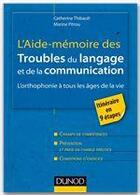 Couverture du livre « L'aide-mémoire des troubles du langage et de la communication ; l'orthophonie à tous les âges de la vie » de Catherine Thibault et Marine Pitrou aux éditions Dunod