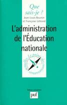 Couverture du livre « Administration de l'education nation » de Boursin/Leblond J.L. aux éditions Que Sais-je ?