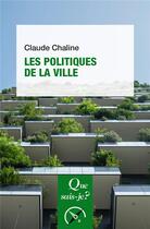 Couverture du livre « Les politiques de la ville (9e édition) » de Claude Chaline aux éditions Que Sais-je ?