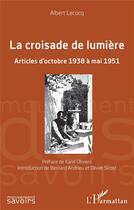 Couverture du livre « La croisade de lumière : articles d'octobre 1938 à mai 1951 » de Albert Lecocq aux éditions L'harmattan