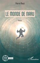 Couverture du livre « Le monde de naru » de Pierre Mace aux éditions L'harmattan