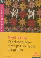 Couverture du livre « L'anthropologie n'est pas un sport dangereux » de Nigel Barley aux éditions Magnard