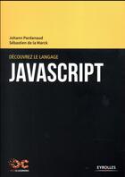 Couverture du livre « Découvrez le langage JavaScript » de Sebastien De La Marck et Johann Pardanaud aux éditions Eyrolles