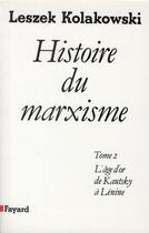 Couverture du livre « Histoire du marxisme Tome 2 ; l'âge d'or de Kautsky à Lénine » de Leszek Kolakowski aux éditions Fayard