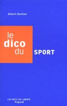 Couverture du livre « Le Dico Du Sport » de Albert Doillon aux éditions Fayard