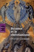 Couverture du livre « Byzance et le christianisme » de Olivier Clement aux éditions Desclee De Brouwer