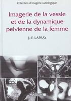 Couverture du livre « Imagerie de la vessie et de la dynamique pelvienne de la femme » de Jean-FranÇois Lapray aux éditions Elsevier-masson