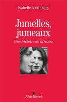 Couverture du livre « Jumelles, jumeaux ; une histoire de miroirs » de Isabelle Lortholary aux éditions Albin Michel