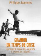 Couverture du livre « Grandir en temps de crise » de Philippe Jeammet aux éditions Bayard