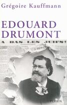 Couverture du livre « Edouard Drumont » de Gregoire Kauffmann aux éditions Perrin