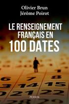 Couverture du livre « Le renseignement français en 100 dates » de Jerome Poirot et Olivier Brun aux éditions Perrin