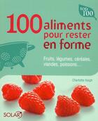 Couverture du livre « 100 aliments pour rester en forme » de Charlotte Haigh aux éditions Solar
