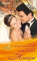 Couverture du livre « Le mariage d'une princesse ; le piège de l'amour » de Hart Jessica et Patricia Thayer aux éditions Harlequin
