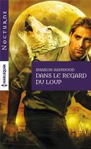 Couverture du livre « Dans le regard du loup » de Sharon Ashwood aux éditions Harlequin