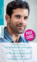 Couverture du livre « Un inoubliable chirurgien ; le fils qui a changé sa vie ; un avenir pour deux » de Jennifer Taylor et Fiona Mcarthur et Jennifer Mikels aux éditions Harlequin