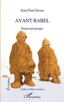 Couverture du livre « Avant Babel ; roman picaresque » de Jean-Paul Gessa aux éditions L'harmattan