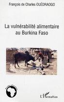 Couverture du livre « La vulnerabilite alimentaire au burkina faso » de Ouedraogo F D C. aux éditions Editions L'harmattan