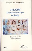 Couverture du livre « Algérie ; le mouvement citoyen de kabylie ; l'arch ait ghobri dans l'épreuve » de Association Ait Ghobri Solidarite aux éditions Editions L'harmattan