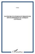 Couverture du livre « Facteurs culturels et projets de developpement en afrique centrale » de Ciciba aux éditions Editions L'harmattan