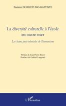 Couverture du livre « La diversité culturelle à l'école en outre-mer ; les lecons post coloniales de l'humanisme » de Paulette Durizot Jno-Baptiste aux éditions Editions L'harmattan