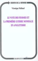 Couverture du livre « Le vote des femmes et la premiere guerre mondiale en anglete » de Veronique Molinari aux éditions Editions L'harmattan