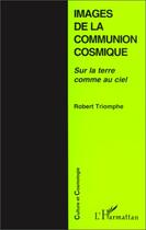 Couverture du livre « Images de la communion cosmique ; sur la terre comme au ciel » de Robert Triomphe aux éditions Editions L'harmattan