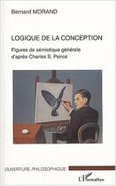 Couverture du livre « Logique de la conception - figures de semiotique generale d'apres charles s. peirce » de Bernard Morand aux éditions Editions L'harmattan