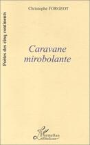 Couverture du livre « Caravane mirobolante » de Christophe Forgeot aux éditions Editions L'harmattan