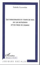 Couverture du livre « Les toxicomanes en temps de sida ou les mutations d'une prise en charge » de Nathalie Gourmelon aux éditions Editions L'harmattan