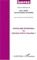 Couverture du livre « Capitalisme patrimonial ou nouveau statut salarial ? » de Henri Jacot et Jean-Christophe Le Duigou aux éditions Editions L'harmattan