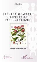 Couverture du livre « Le clou de girofle en médecine bucco-dentaire » de Gilles Gros aux éditions Editions L'harmattan