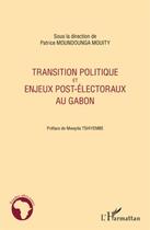 Couverture du livre « Transition politique et enjeux post-électoraux au Gabon » de Patrice Moundounga Mouity aux éditions L'harmattan