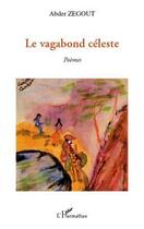 Couverture du livre « Le vagabond céleste » de Abder Zegout aux éditions L'harmattan