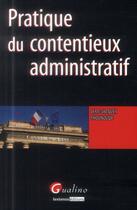 Couverture du livre « Pratique du contentieux administratif » de Jean-Jacques Thouroude aux éditions Gualino
